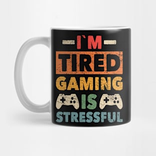 gamer i´m tired gaming is stressful gamer lover Mug